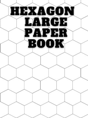 HEXAGON PAPER LARGE BOOK: HEXAGON PAPER LARGE BOOK : Hexagon Paper Large Book for Limitless Artistic Exploration with 120 sheets