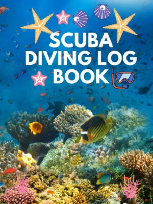 SCUBA DIVING LOG BOOK: The Ultimate SCUBA DIVING LOG BOOK: Record and Track Your Underwater Adventures with Ease - Perfect for Certified Scuba Divers and Dive Business Buddy to Document 118 Dives