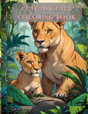 CUTE ANIMALS COLORING BOOK: Sweet Moments: Mother and Baby Animals Coloring Extravaganza